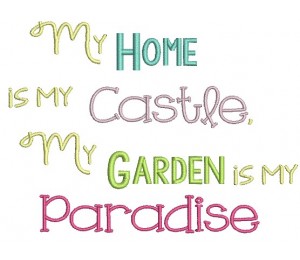 Stickdatei - My home is my castle, My garden is my paradise